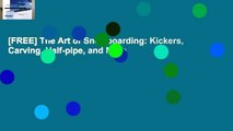 [FREE] The Art of Snowboarding: Kickers, Carving, Half-pipe, and More