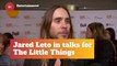 Jared Leto Thinks About 'The Little Things'
