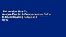 Full version  How To Analyze People: A Comprehensive Guide to Speed Reading People and Body