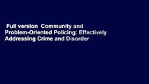 Full version  Community and Problem-Oriented Policing: Effectively Addressing Crime and Disorder