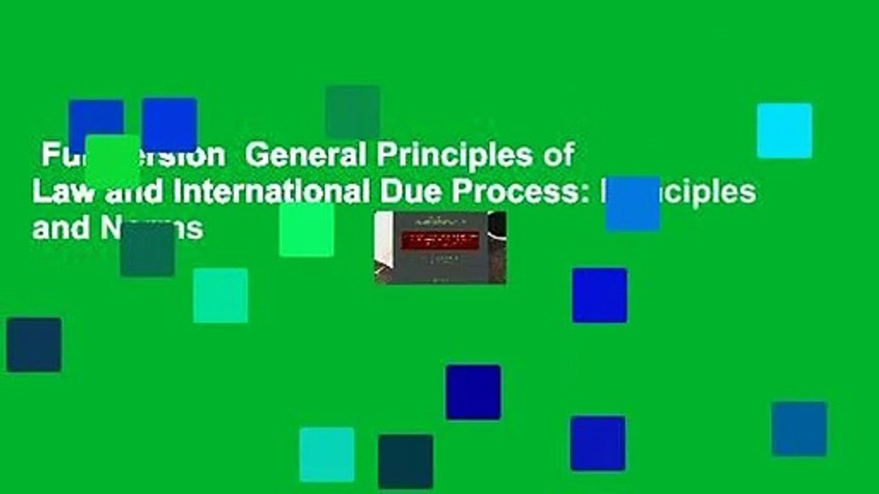 Full version  General Principles of Law and International Due Process: Principles and Norms