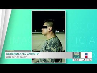 Detienen en la sierra de Guerrero a “El Carrete”, líder de "Los Rojos" | Francisco Zea