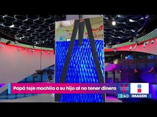 Papá teje mochila para su hijo al no tener dinero para comprar una nueva | Yuriria Sierra