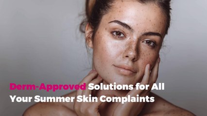 Derm-Approved Solutions for All Your Summer Skin Complaints