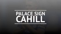 Gary Cahill joins Crystal Palace