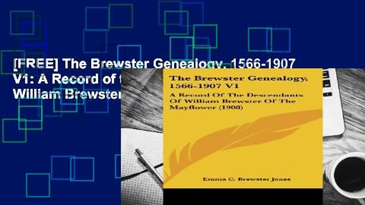 [FREE] The Brewster Genealogy, 1566-1907 V1: A Record of the Descendants of William Brewster of