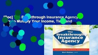 [Doc] The Breakthrough Insurance Agency: How to Multiply Your Income, Time and Fun