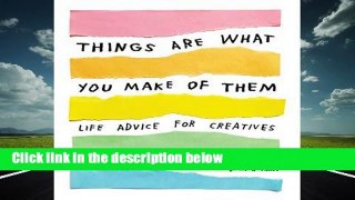 [Doc] Things Are What You Make of Them: Life Advice for Creatives