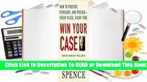 [Read] Win Your Case: How to Present, Persuade, and Prevail--Every Place, Every Time  For Kindle