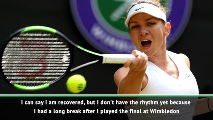 I need to get my rhythm back after Wimbledon - Halep