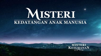 Film Rohani Terbaru | Klip Film MISTERI KETUHANAN（1）Misteri Kedatangan Anak Manusia