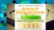 [READ] All Natural Soap Making: Ultimate Guide To Creating Nourishing Natural Soap At Home For You