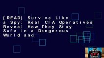 [READ] Survive Like a Spy: Real CIA Operatives Reveal How They Stay Safe in a Dangerous World and