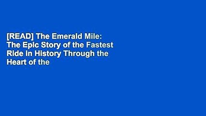 [READ] The Emerald Mile: The Epic Story of the Fastest Ride in History Through the Heart of the
