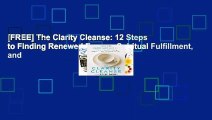 [FREE] The Clarity Cleanse: 12 Steps to Finding Renewed Energy, Spiritual Fulfillment, and