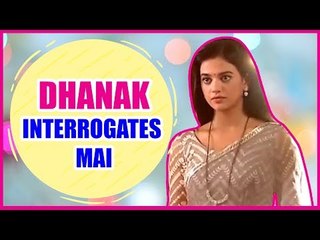 Dhanak to interrogate Mai in Gathbandhan