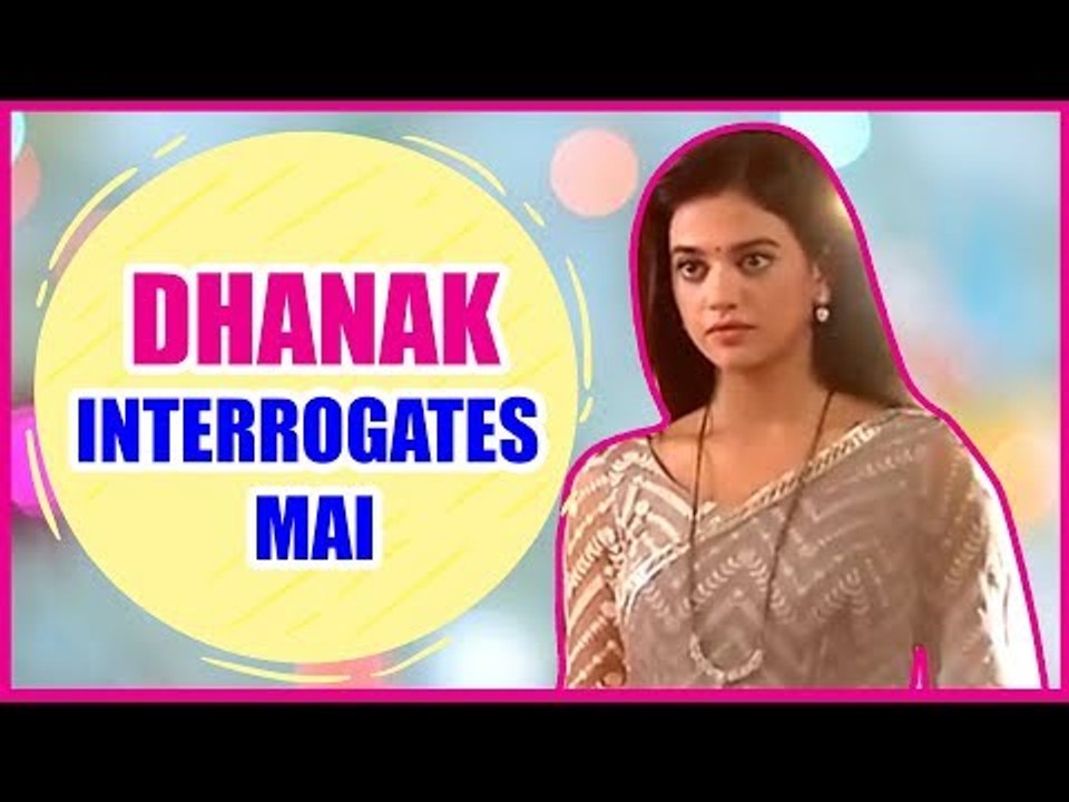 Dhanak to interrogate Mai in Gathbandhan