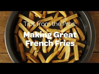 Tips from the Pros: Making Great French Fries