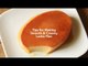 Tips for Making Smooth and Creamy Leche Flan | Yummy Ph