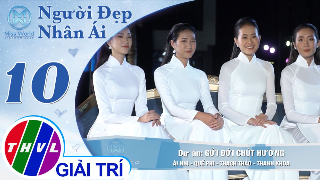 THVL| Nhìn lại hành trình Gửi đời chút hương của 4 người đẹp Thạch Thảo, Ái Nhi, Quế Phi, Thanh Khoa | Người đep  nhân ái 2019 - Tập 10