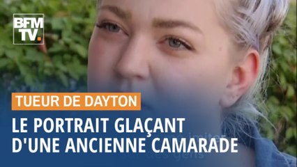 Ancienne camarade de classe du tueur de Dayton, elle décrit une personne qui "a toujours aimé la violence"