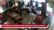 İstanbul’da kafeterya sahibinin tartıştığı şahısa keserle saldırdığı anlar kamerada