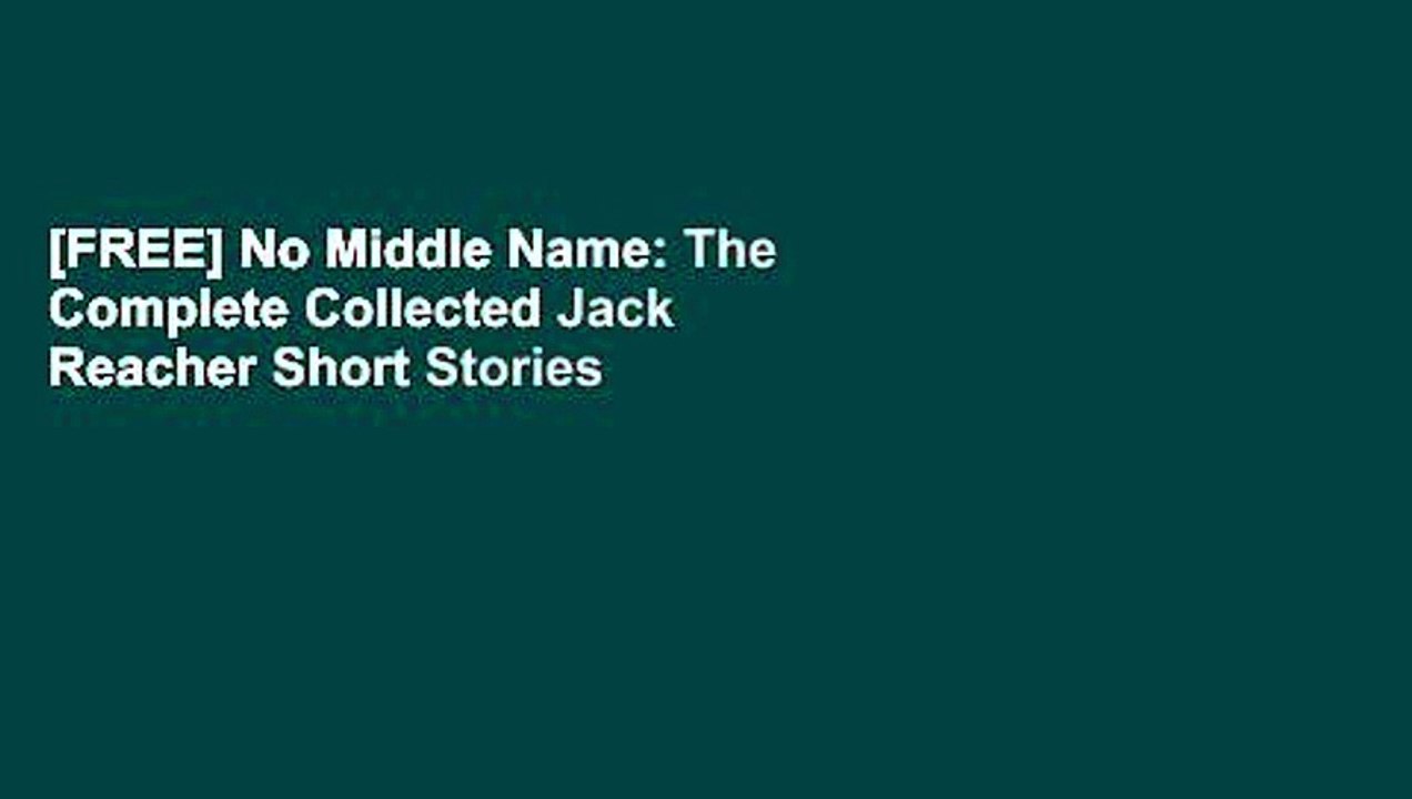 [FREE] No Middle Name: The Complete Collected Jack Reacher Short Stories