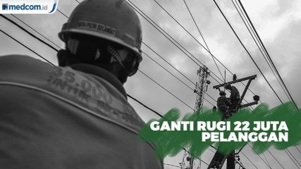 PLN Siap Ganti Rugi 22 Juta Pelanggan Terdampak Pemadaman