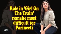 Role in 'Girl On The Train' remake most difficult for Parineeti