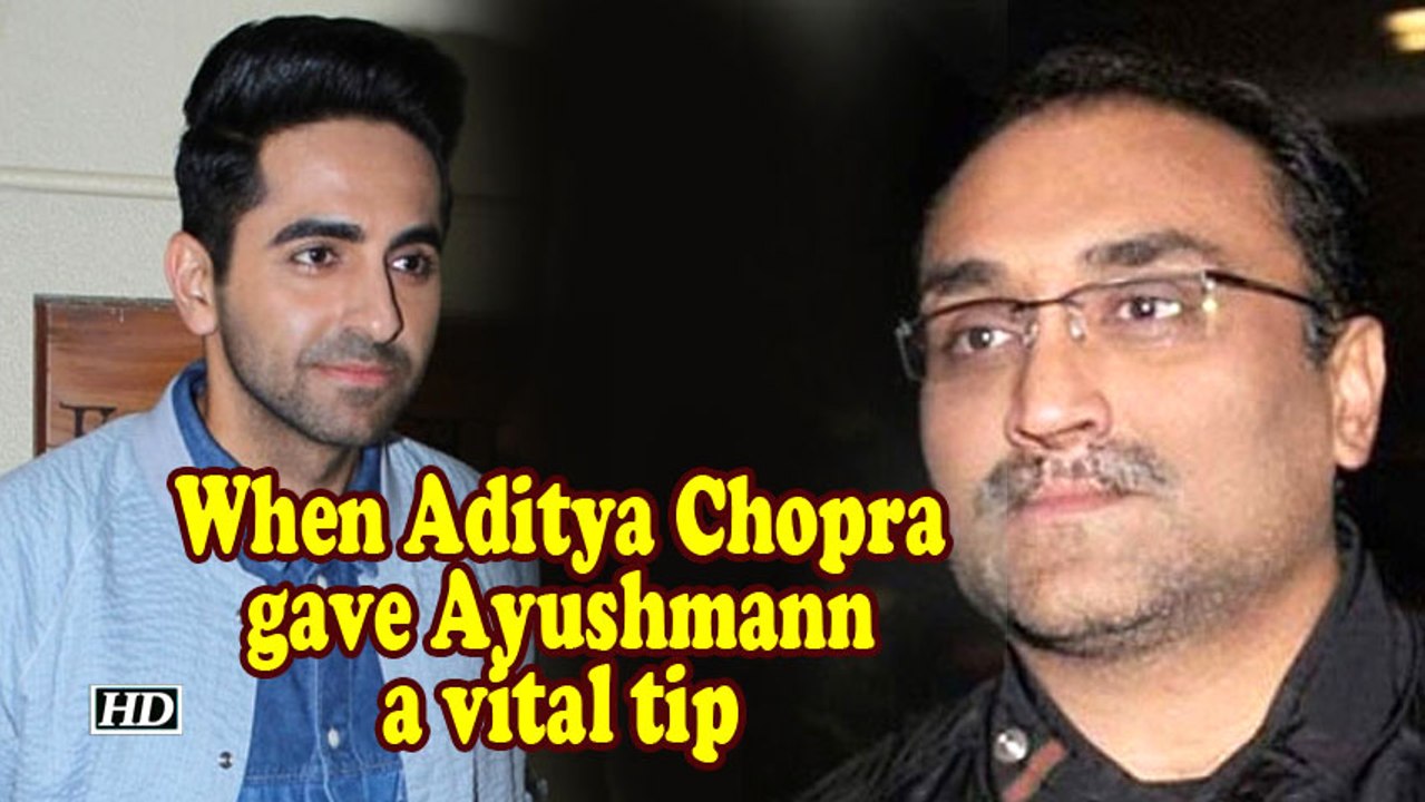 When Aditya Chopra gave Ayushmann a vital tip