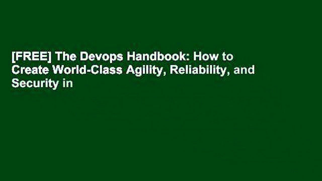 [FREE] The Devops Handbook: How to Create World-Class Agility, Reliability, and Security in