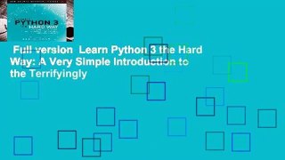 Full version  Learn Python 3 the Hard Way: A Very Simple Introduction to the Terrifyingly