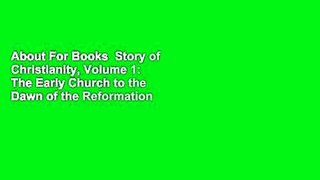 About For Books  Story of Christianity, Volume 1: The Early Church to the Dawn of the Reformation
