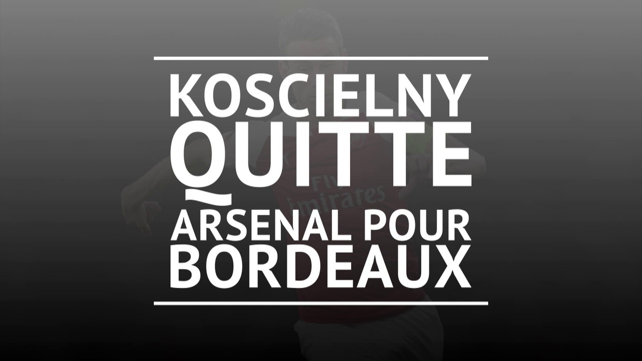 Bordeaux - Koscielny quitte Arsenal et rejoint les Girondins