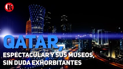 Qatar, espectacular y sus museos, sin duda exhorbitantes
