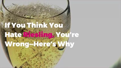 If You Think You Hate Riesling, You’re Wrong—Here’s Why