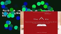 Full E-book  The  A  Kit: Operating Instructions for an Aging Brain in the Alzheimer s Era  For