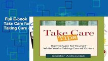 Full E-book  Take Care Tips: How to Take Care for Yourself While You re Taking Care of Others