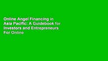 Online Angel Financing in Asia Pacific: A Guidebook for Investors and Entrepreneurs  For Online
