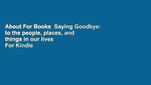 About For Books  Saying Goodbye: to the people, places, and things in our lives  For Kindle