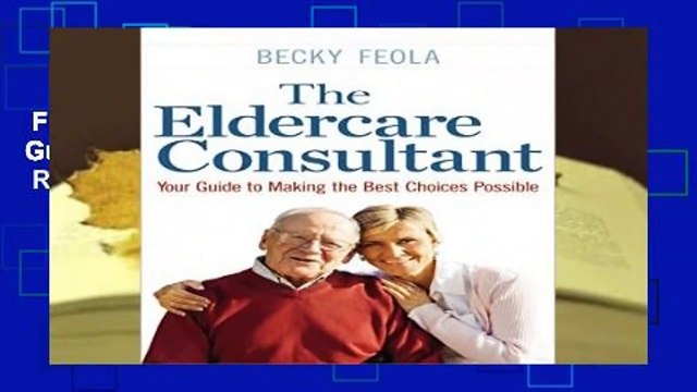 Full E-book The Eldercare Consultant: Your Guide to Making the Best Choices Possible Review