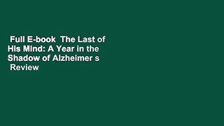 Full E-book  The Last of His Mind: A Year in the Shadow of Alzheimer s  Review