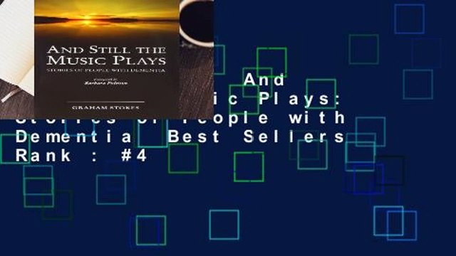 Full version And Still the Music Plays: Stories of People with Dementia Best Sellers Rank : #4