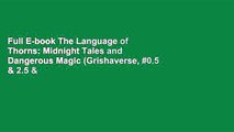 Full E-book The Language of Thorns: Midnight Tales and Dangerous Magic (Grishaverse, #0.5 & 2.5 &