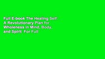 Full E-book The Healing Self: A Revolutionary Plan for Wholeness in Mind, Body, and Spirit  For Full