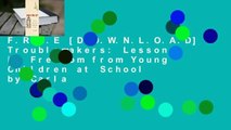 F.R.E.E [D.O.W.N.L.O.A.D] Troublemakers: Lessons in Freedom from Young Children at School by Carla