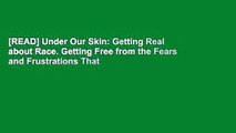 [READ] Under Our Skin: Getting Real about Race. Getting Free from the Fears and Frustrations That