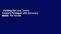 Holding the Line: Inside Trump's Pentagon with Secretary Mattis  For Kindle