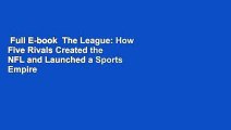 Full E-book  The League: How Five Rivals Created the NFL and Launched a Sports Empire  Review