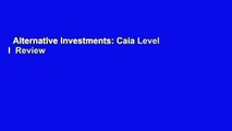 Alternative Investments: Caia Level I  Review